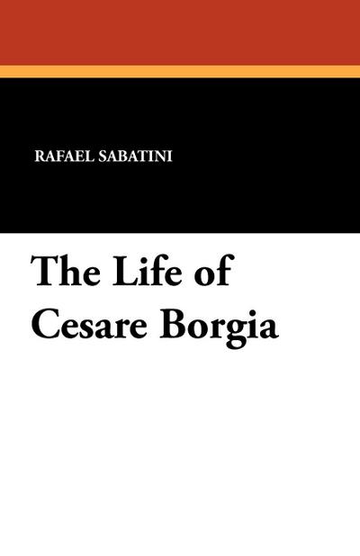 The Life of Cesare Borgia
