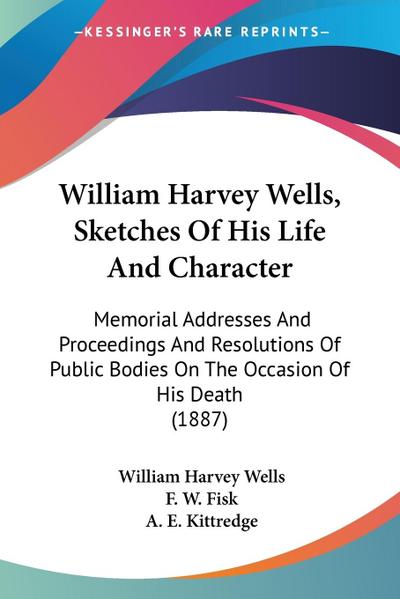 William Harvey Wells, Sketches Of His Life And Character