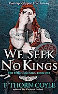 We Seek No Kings: a Post Apocalyptic Epic Fantasy (The Steel Clan Saga, #1)