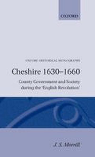 Cheshire 1630-1660 -County Government and Society During Th English Revolution