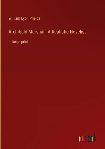 Archibald Marshall; A Realistic Novelist