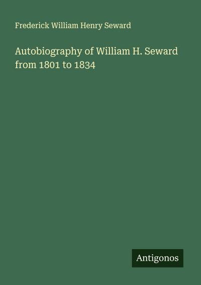 Autobiography of William H. Seward from 1801 to 1834
