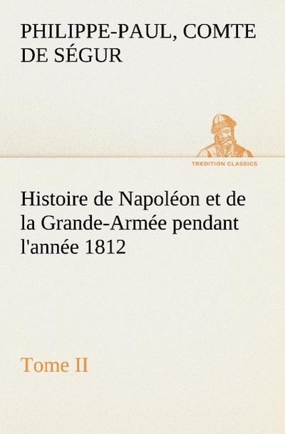 Histoire de Napoléon et de la Grande-Armée pendant l’année 1812 Tome II