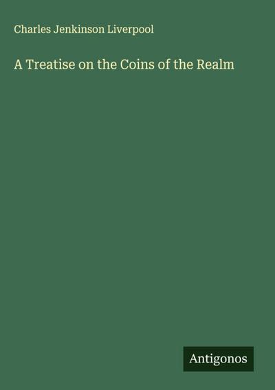 A Treatise on the Coins of the Realm