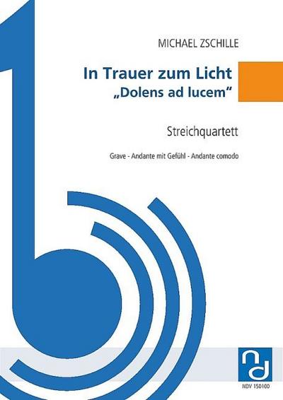 In Trauer zum Licht "Dolens ad lucem"für 2 Violinen, Viola und Violoncello
