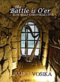 The Battle is O’er (The Blue Bells Chronicles, #5)