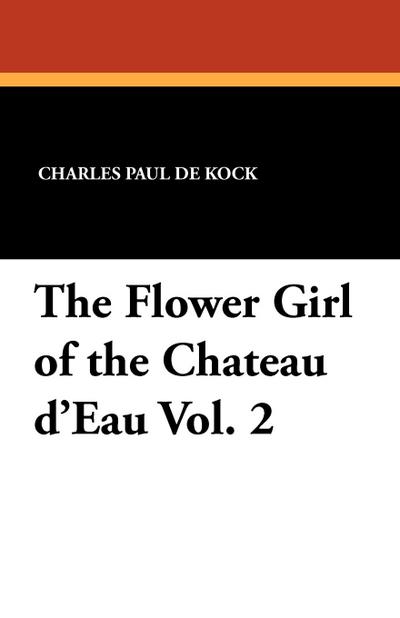 The Flower Girl of the Chateau D’Eau Vol. 2