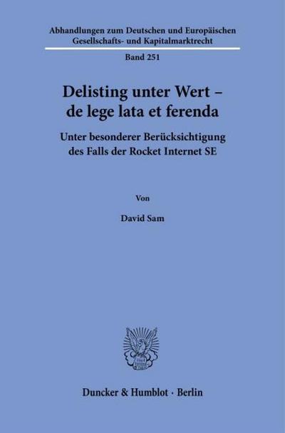 Delisting unter Wert – de lege lata et ferenda: Unter besonderer Berücksichtigung des Falls der Rocket Internet SE (Abhandlungen zum Deutschen und Europäischen Gesellschafts- und Kapitalmarktrecht)