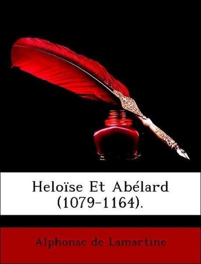 Heloïse Et Abélard (1079-1164). - Alphonse de Lamartine