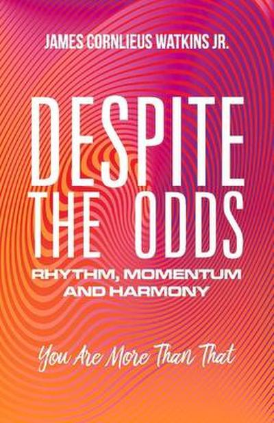 Despite the Odds: Rhythm, Momentum and Harmony Volume 1