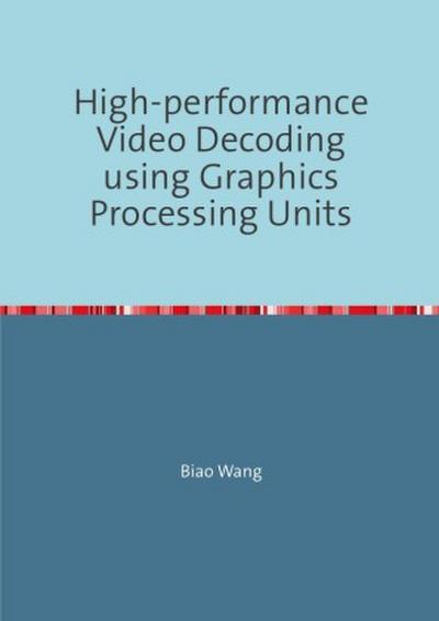 High-performance Video Decoding using Graphics Processing Units