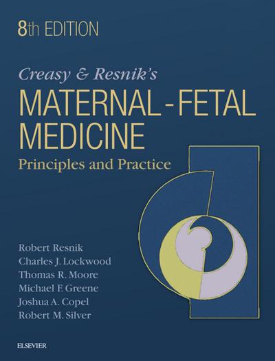 Creasy and Resnik’s Maternal-Fetal Medicine: Principles and Practice E-Book