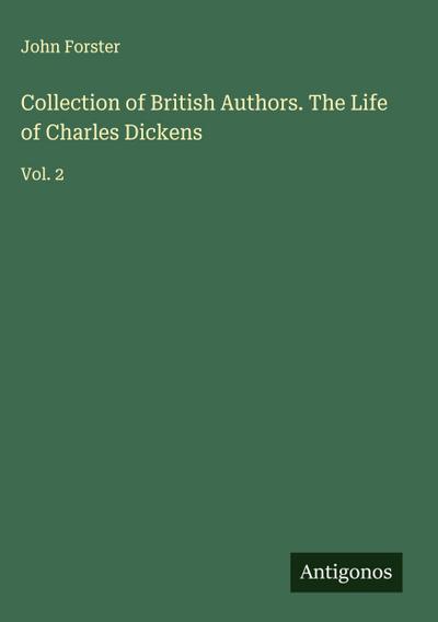 Collection of British Authors. The Life of Charles Dickens