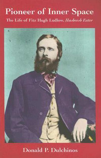 Pioneer of Inner Space: The Life of Fitz Hugh Ludlow, Hasheesh Eater