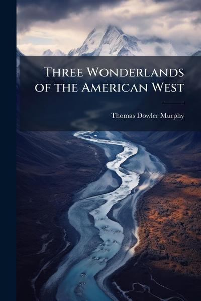 Three Wonderlands of the American West