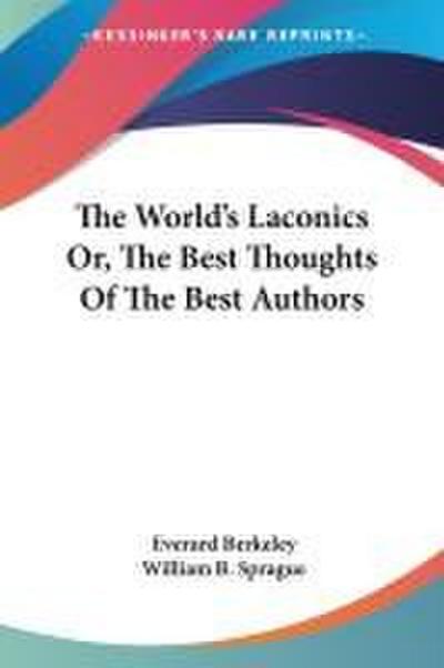 The World’s Laconics Or, The Best Thoughts Of The Best Authors