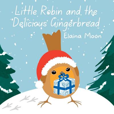 Moon, E: Little Robin and the Delicious Gingerbread