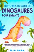 Histoires du soir de dinosaures pour enfants: Une collection de contes relaxants et fantastiques sur les dinosaures pour aider vos jeunes enfants à s’endormir et rêver toute la nuit.
