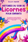 Histoires du soir de licornes pour enfants: Une collection de contes relaxants et féeriques sur les licornes pour aider vos jeunes enfants à s’endormir et rêver toute la nuit.