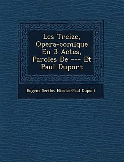 Les Treize, Opera-Comique En 3 Actes, Paroles de --- Et Paul Duport