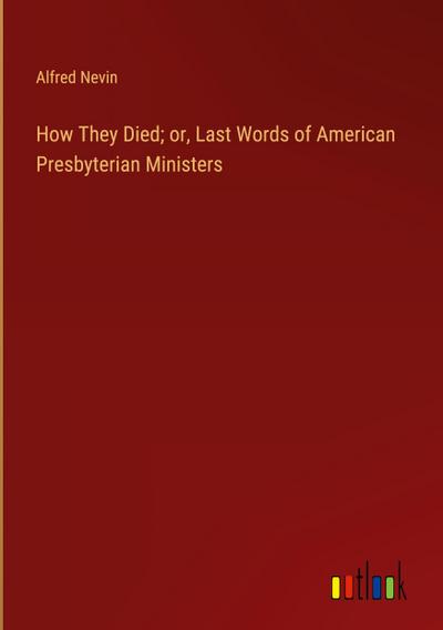 How They Died; or, Last Words of American Presbyterian Ministers
