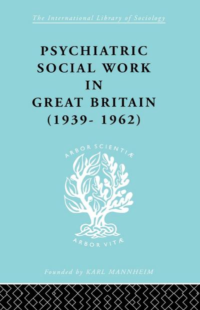 Psychiatric Social Work in Great Britain (1939-1962)