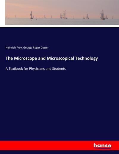 The Microscope and Microscopical Technology