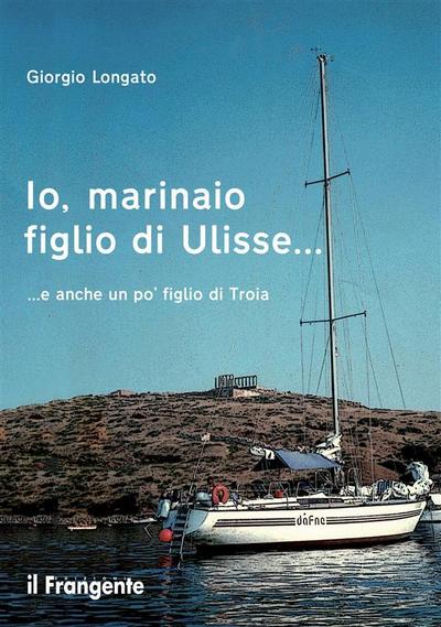 Io, marinaio figlio di Ulisse... e anche un po’ figlio di Troia