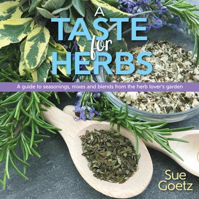 A Taste for Herbs: A Guide to Seasonings, Mixes and Blends from the Herb Lover’s Garden