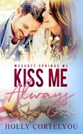 Kiss Me Always (Wescott Springs, #1)