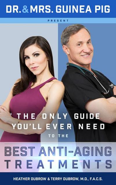 Dr. and Mrs. Guinea Pig Present the Only Guide You’ll Ever Need to the Best Anti-Aging Treatments