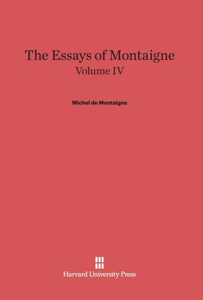 The Essays of Montaigne, Volume IV