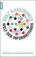 Stolz’ und Häntzschels Welt der Informationen: 105 Grafiken, die einfach alles erklären
