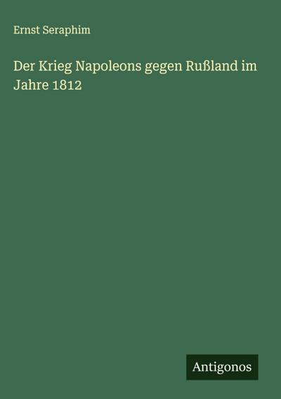 Der Krieg Napoleons gegen Rußland im Jahre 1812