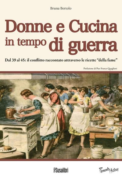 Donne e cucina in tempo di guerra. Dal ’39 al ’45: il conflitto raccontato attraverso le ricette ’della fame’