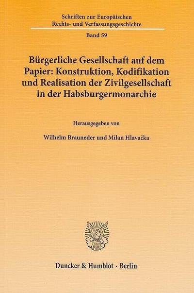 Bürgerliche Gesellschaft auf dem Papier: Konstruktion, Kodifikation und Realisation der Zivilgesellschaft in der Habsburgermonarchie