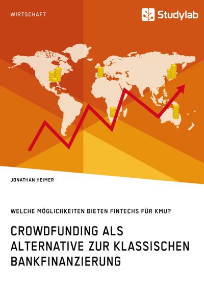 Crowdfunding als Alternative zur klassischen Bankfinanzierung. Welche Möglichkeiten bieten Fintechs für KMU?