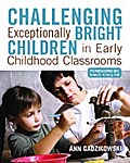 Challenging Exceptionally Bright Children in Early Childhood Classrooms