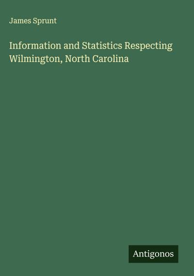 Information and Statistics Respecting Wilmington, North Carolina