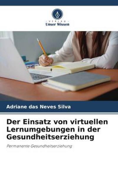 Der Einsatz von virtuellen Lernumgebungen in der Gesundheitserziehung