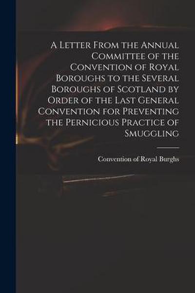 A Letter From the Annual Committee of the Convention of Royal Boroughs to the Several Boroughs of Scotland by Order of the Last General Convention for