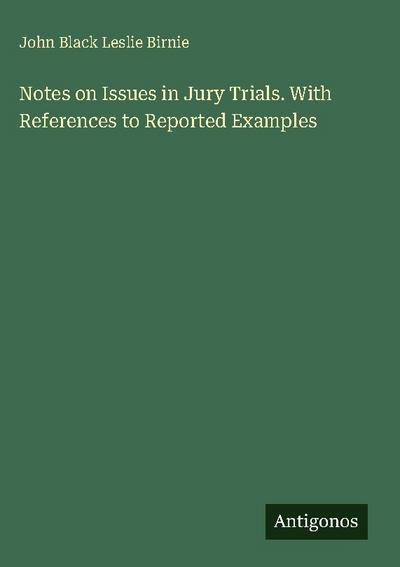Notes on Issues in Jury Trials. With References to Reported Examples