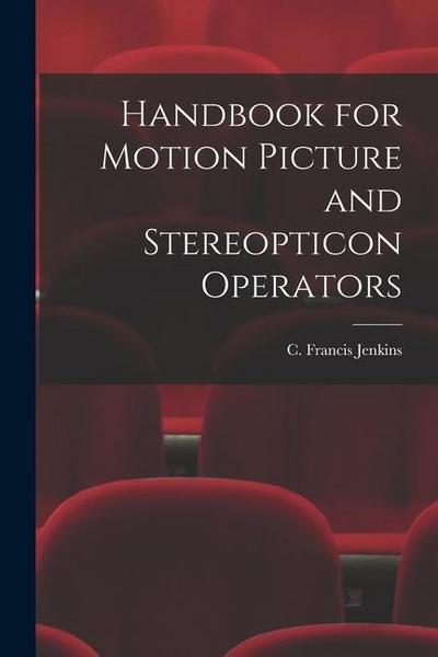 Handbook for Motion Picture and Stereopticon Operators