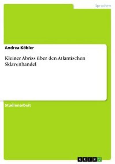 Kleiner Abriss über den Atlantischen Sklavenhandel