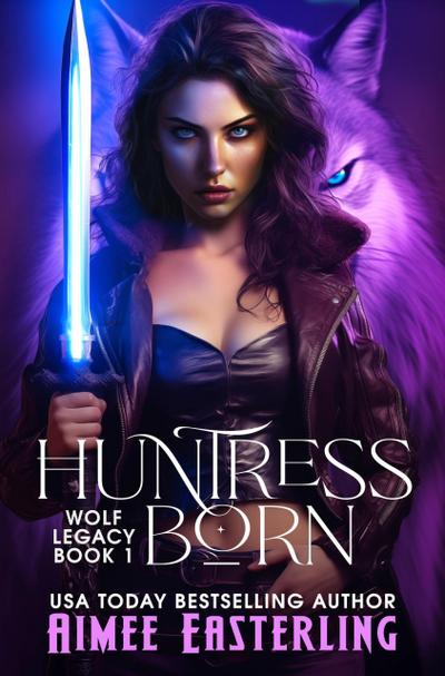 Huntress Born (Wolf Legacy, #1)