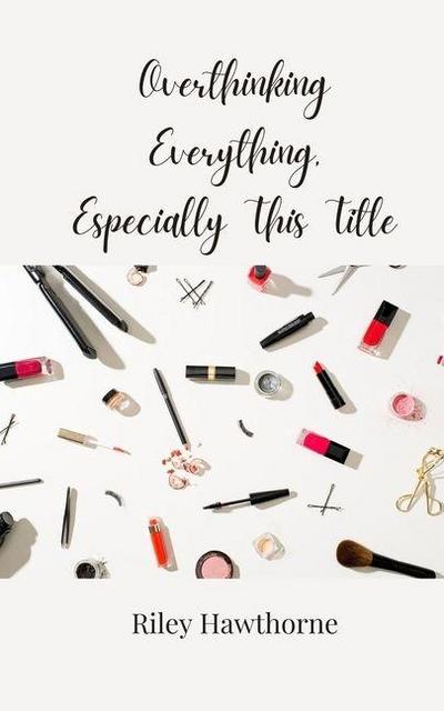 Overthinking Everything, Especially This Title