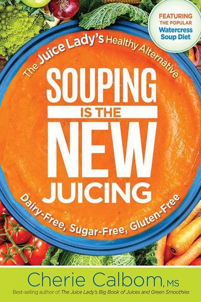 Souping Is the New Juicing: The Juice Lady’s Healthy Alternative