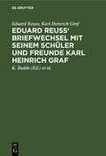 Eduard Reuss’ Briefwechsel mit seinem Schüler und Freunde Karl Heinrich Graf