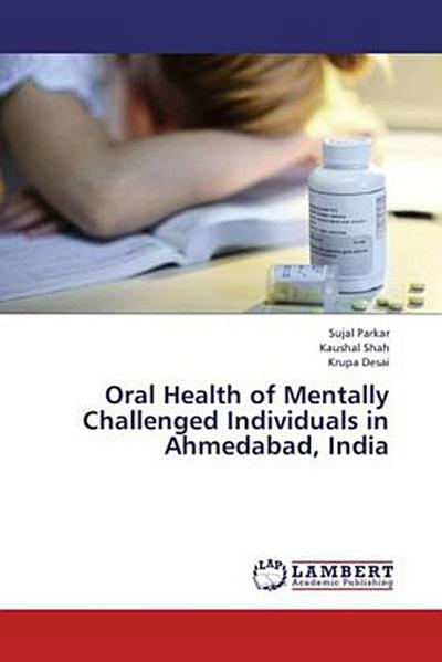 Oral Health of Mentally Challenged Individuals in Ahmedabad, India