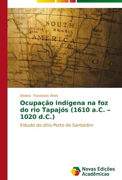 Ocupação indígena na foz do rio Tapajós (1610 a.C. 1020 d.C.)
